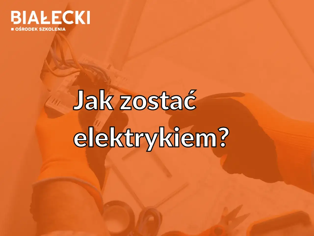 Jak zostać elektrykiem? Kompletny przewodnik krok po kroku