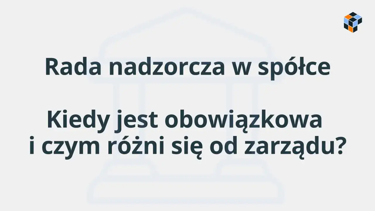 Rada nadzorcza - Kiedy jest obowiązkowa i co kontroluje?