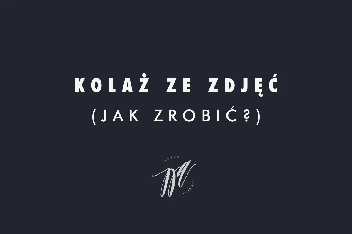 Kolaż zdjęć - jak zrobić, by zachwycał? Poradnik
