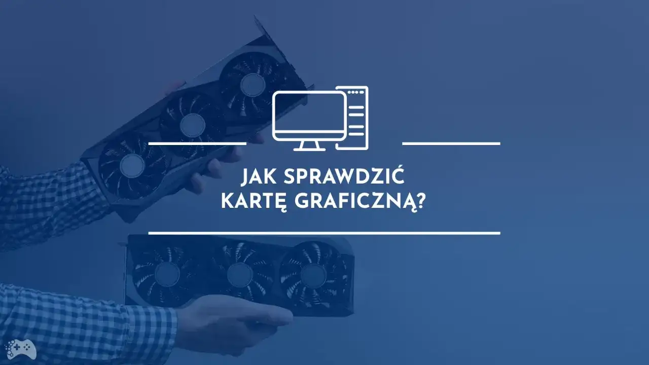 Jak sprawdzić kartę graficzną w laptopie? Poradnik