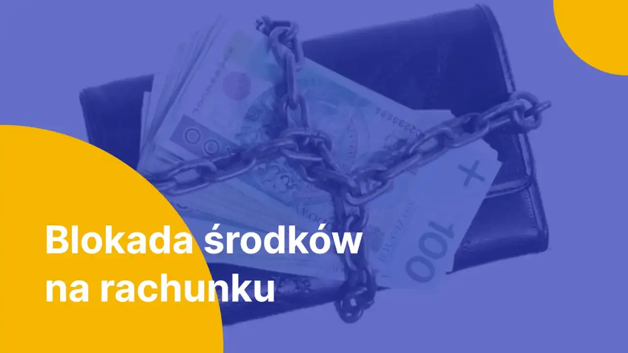 Blokada środków na koncie - Co robić i ile trwa?