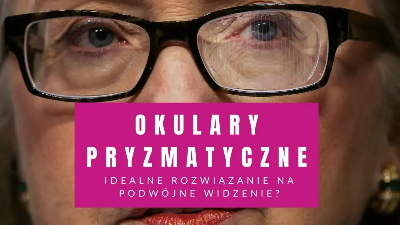 Soczewki pryzmatyczne - Kiedy pomagają i jak je dobrać?