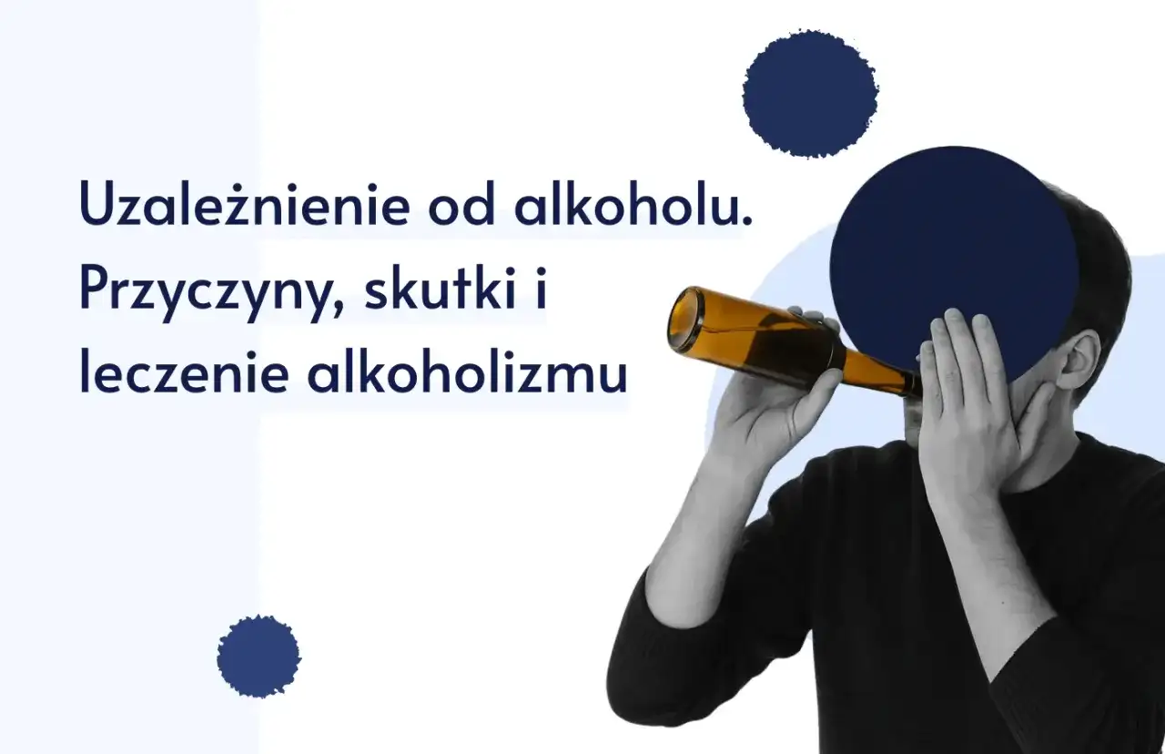 Uzależnienie od alkoholu - Objawy, skutki, leczenie. To choroba?