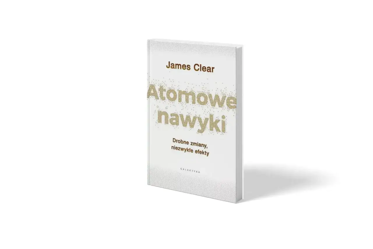 Atomowe nawyki - Jak budować trwałe nawyki bez motywacji