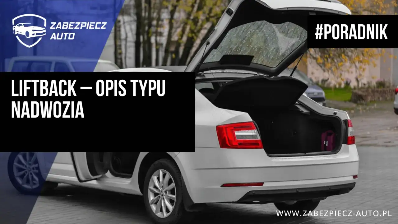 Liftback - kompromis stylu i funkcji? Sprawdź, czy to dla Ciebie!