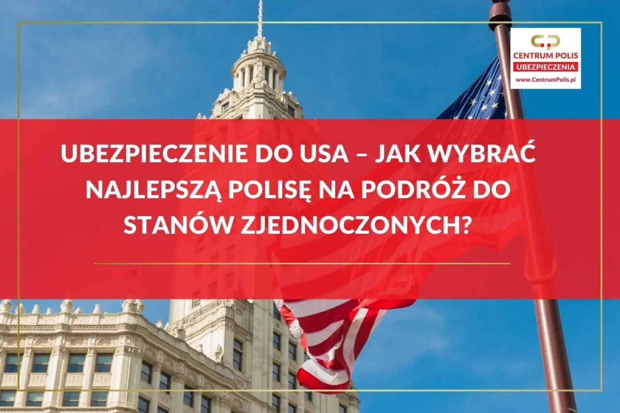 Ubezpieczenie do USA - jak wybrać polisę, by nie przepłacić?
