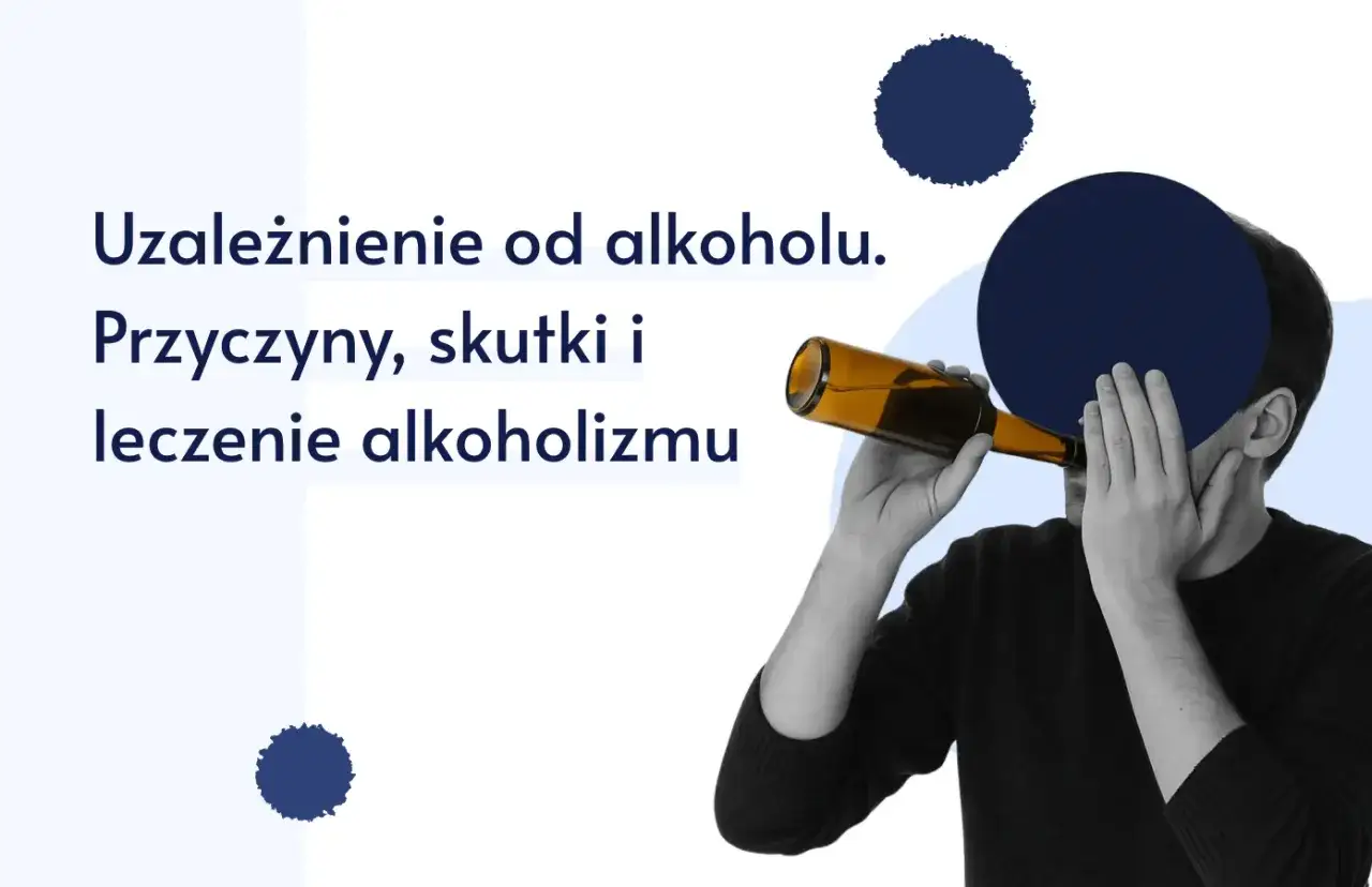 Uzależnienie od alkoholu - Objawy, skutki, leczenie. To choroba?