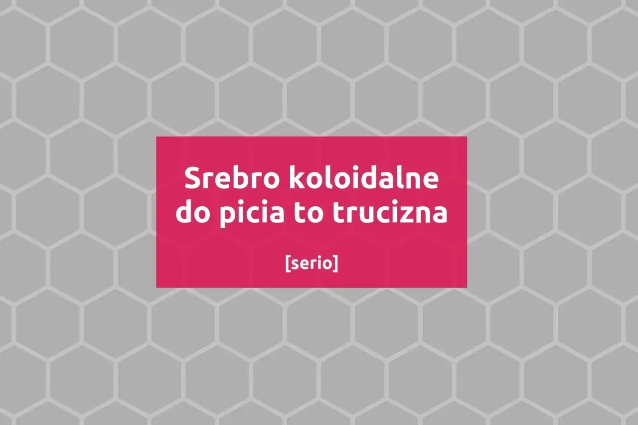 Srebro koloidalne do picia to trucizna. [serio] - ostrzeżenie przed niebezpiecznym produktem.