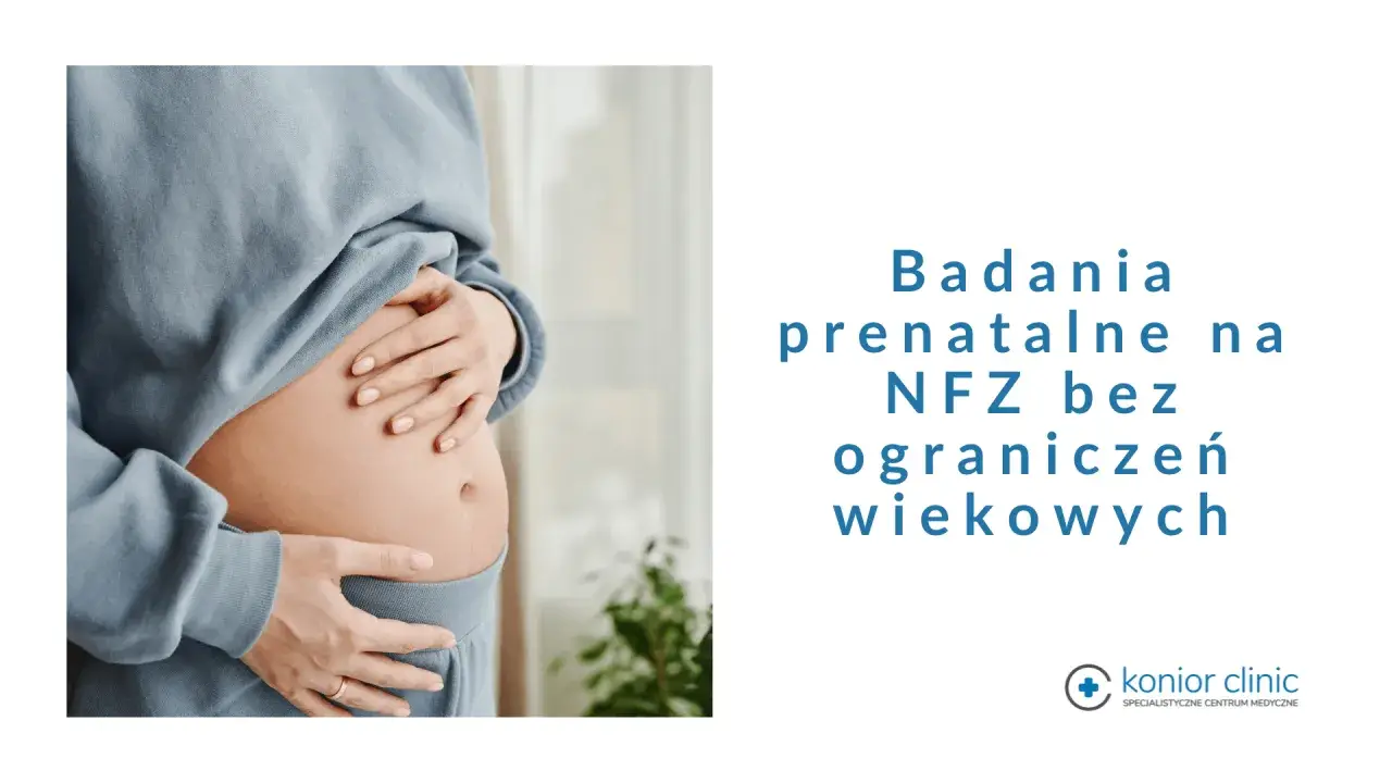 Ciężarna kobieta obejmuje brzuch. Tekst informuje o badaniach prenatalnych NFZ bez ograniczeń wiekowych.