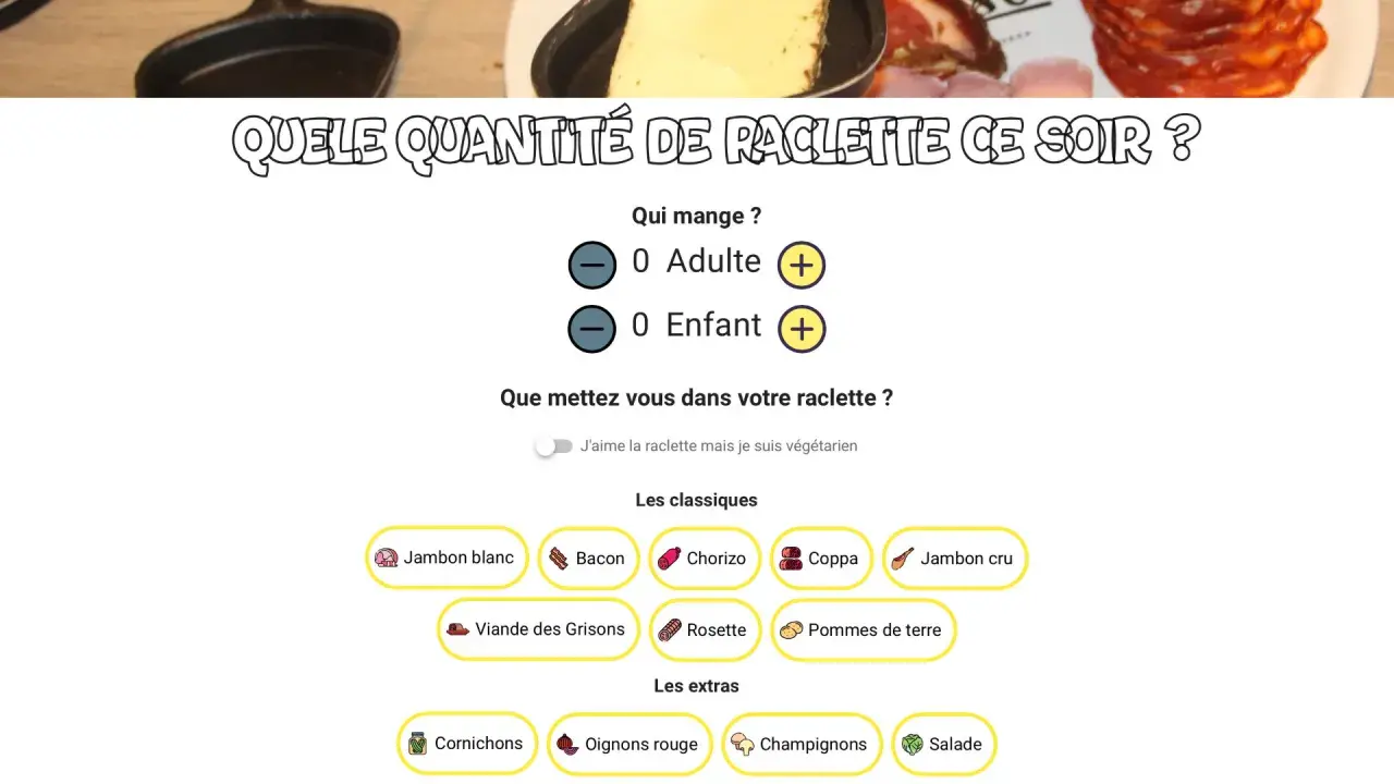 Calculateur de raclette pour 5 personnes. Choisissez vos accompagnements : jambon, chorizo, pommes de terre, etc.
