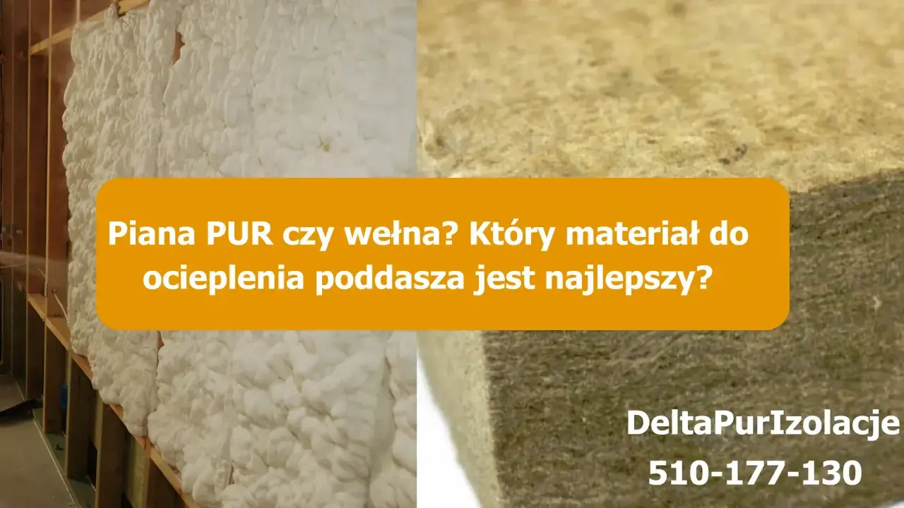 Piana PUR czy wełna? Porównanie materiałów do ocieplenia poddasza. Widoczna piana PUR i wełna mineralna.