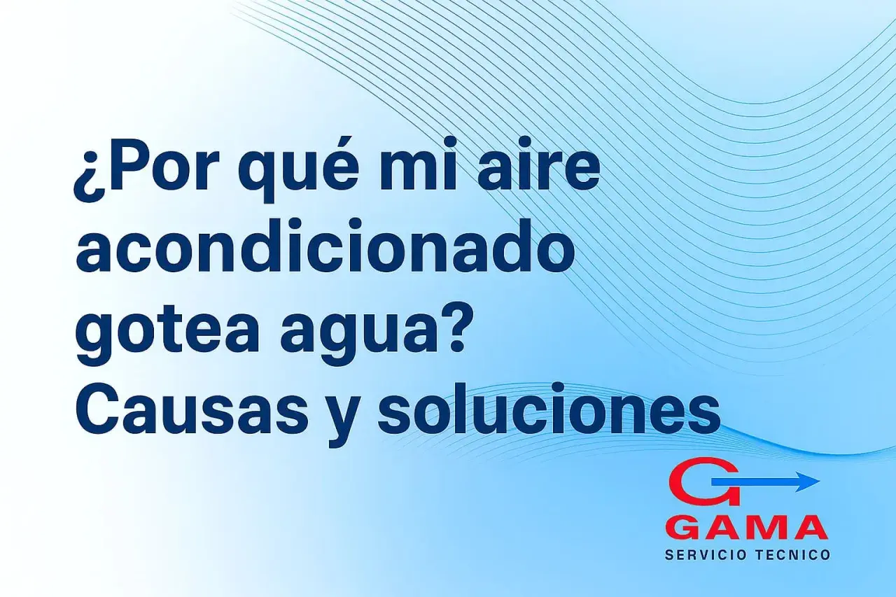 ¿Por qué mi aire acondicionado gotea agua? Causas y soluciones. Logo de GAMA Servicio Técnico.