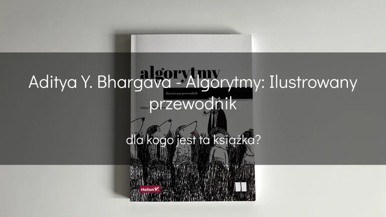 Książka "Algorytmy: Ilustrowany przewodnik" Adityi Y. Bhargavy wyjaśnia, co to jest kodowanie, w przystępny sposób, z zabawnymi ilustracjami.