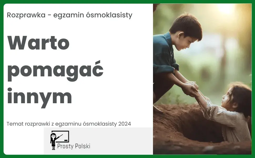 Dlaczego warto pomagać innym? Argumenty i przykłady do rozprawki