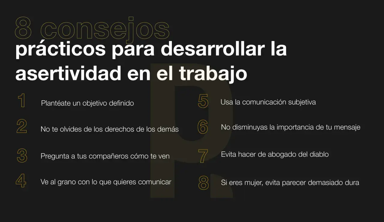 8 consejos para la comunicación asertiva en el trabajo: define objetivos, respeta derechos, pide feedback, sé directo, usa comunicación subjetiva, valora tu mensaje, evita ser abogado del diablo y sé firme pero no dura.