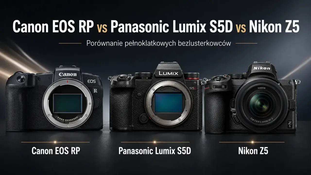 Porównanie aparatów Canon EOS RP, Panasonic Lumix S5D i Nikon Z5. Który wybrać: Nikon czy Canon?