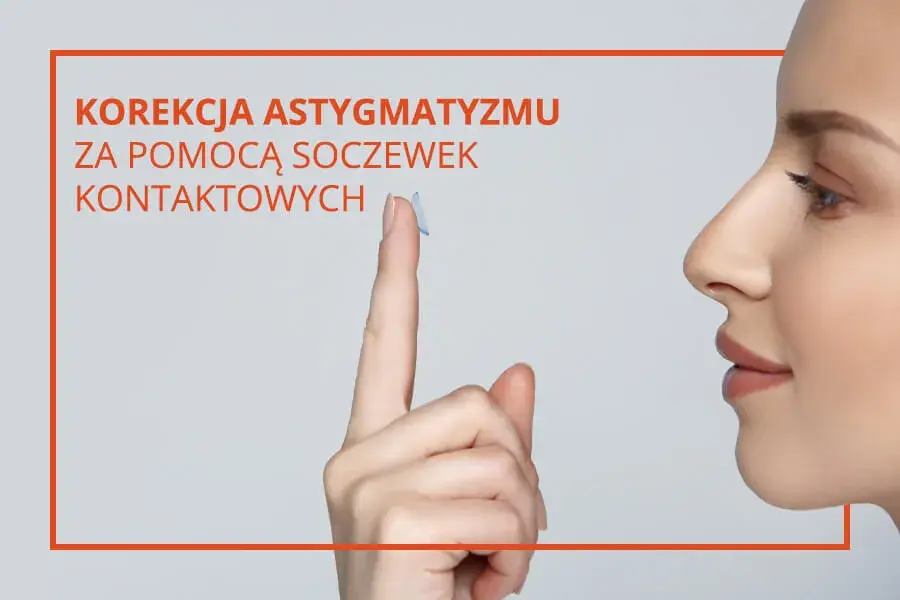 Soczewki toryczne: Korekcja astygmatyzmu dla lepszego widzenia