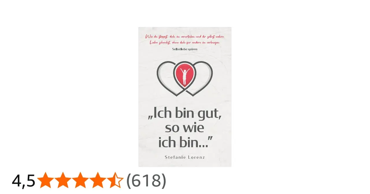 Buchcover: „Ich bin gut, so wie ich bin...“ von Stefanie Lorenz. Hilft, Selbstliebe zu spüren, auch wenn man mit 60 noch nie eine Beziehung hatte.