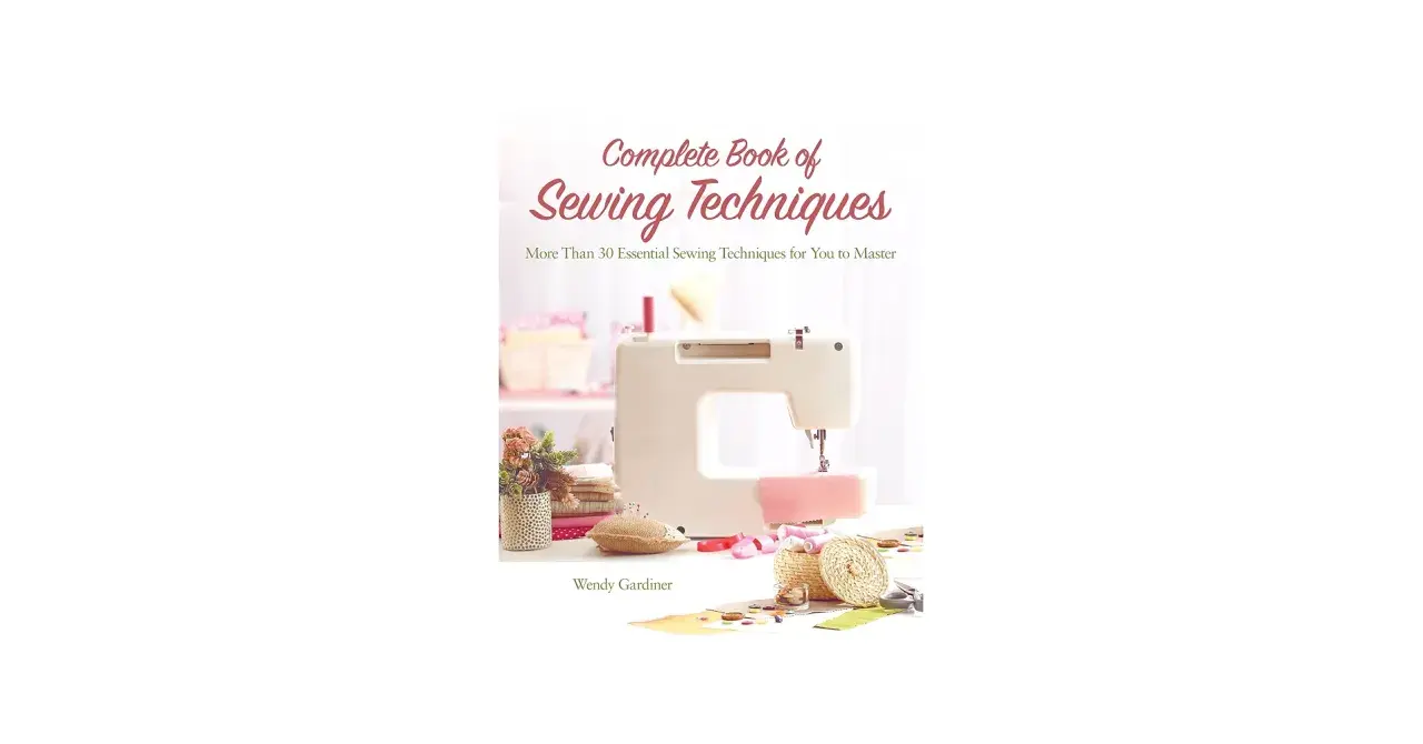 Cover of "Complete Book of Sewing Techniques" by Wendy Gardiner, featuring a sewing machine and supplies. A helpful sewing machine guide.