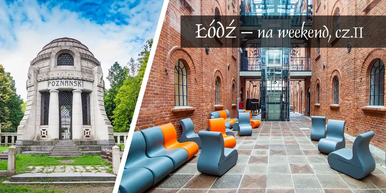 Łódź zachwyca zabytkami: monumentalny grobowiec Poznańskich i nowoczesne wnętrza z cegły.
