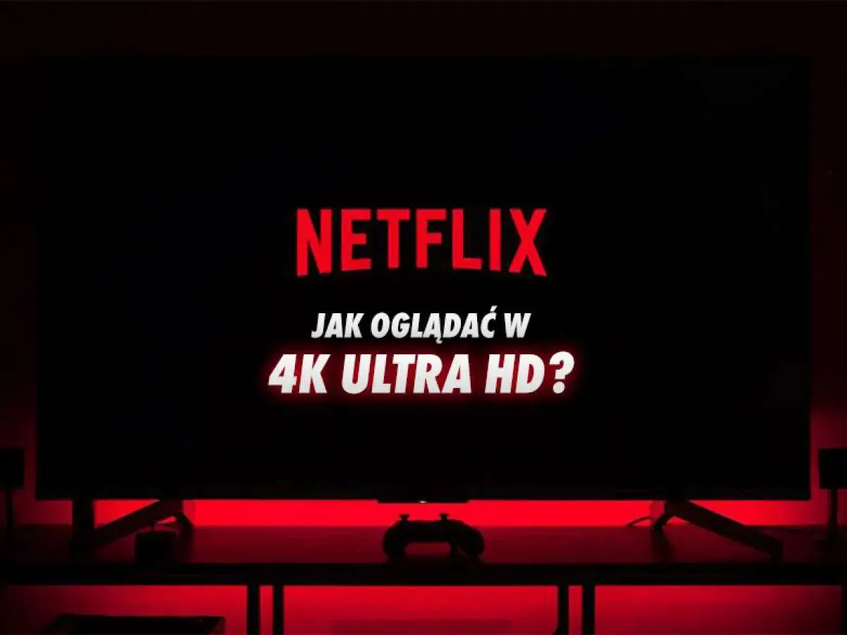 Telewizor z napisem "NETFLIX JAK OGLĄDAĆ W 4K ULTRA HD?". Czerwone podświetlenie tworzy atmosferę kinową.