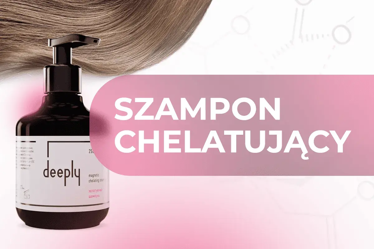 Szampon chelatujący co to? Poznaj sekret lśniących włosów z produktem Deeply.