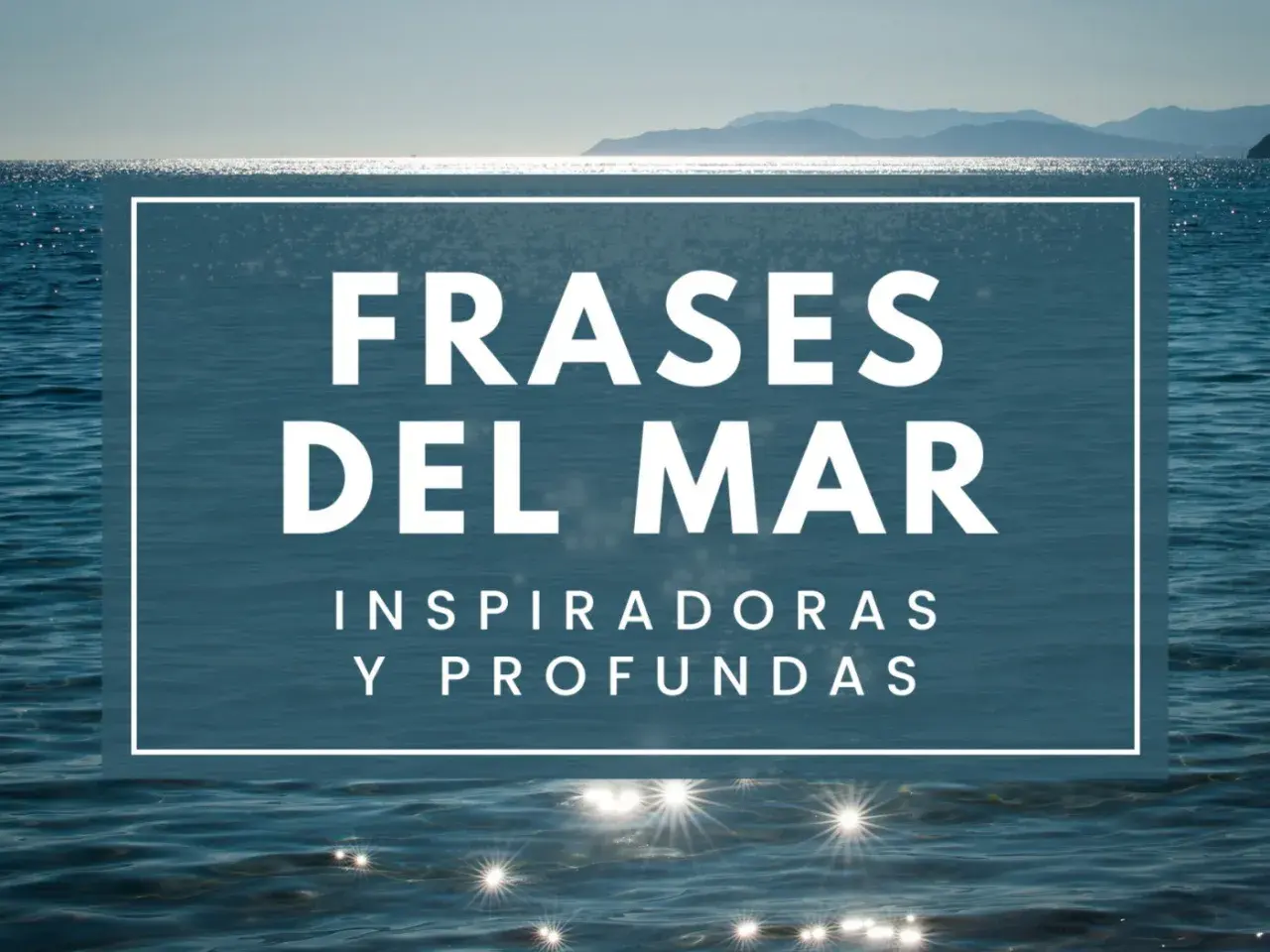 Frases del mar inspiradoras y profundas. El sol brilla sobre el océano azul, reflejando la calma y la inmensidad.