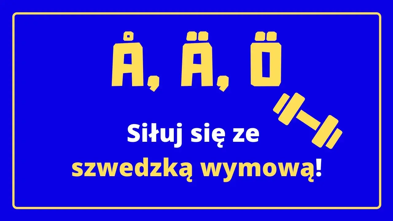 Żółte litery Å, Ä, Õ i sztanga na niebieskim tle. "Siłuj się ze szwedzką wymową!" - ćwiczenie głoski miękkie.