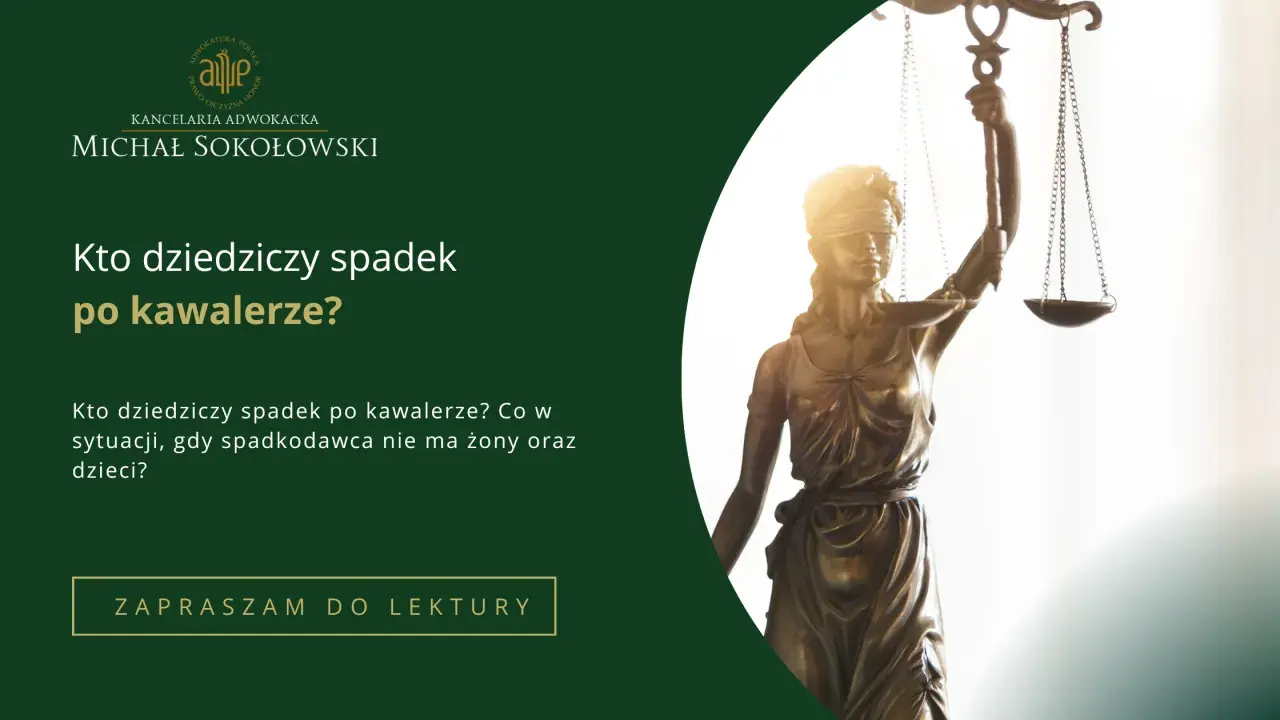 Kto dziedziczy spadek po synu kawalerze? Sprawiedliwość i prawo w kancelarii Michała Sokołowskiego.
