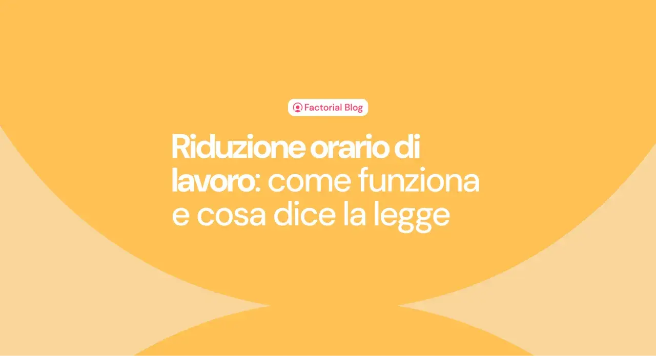 Riduzione orario di lavoro: come funziona e cosa dice la legge. Il blog di Factorial esplora i dettagli.