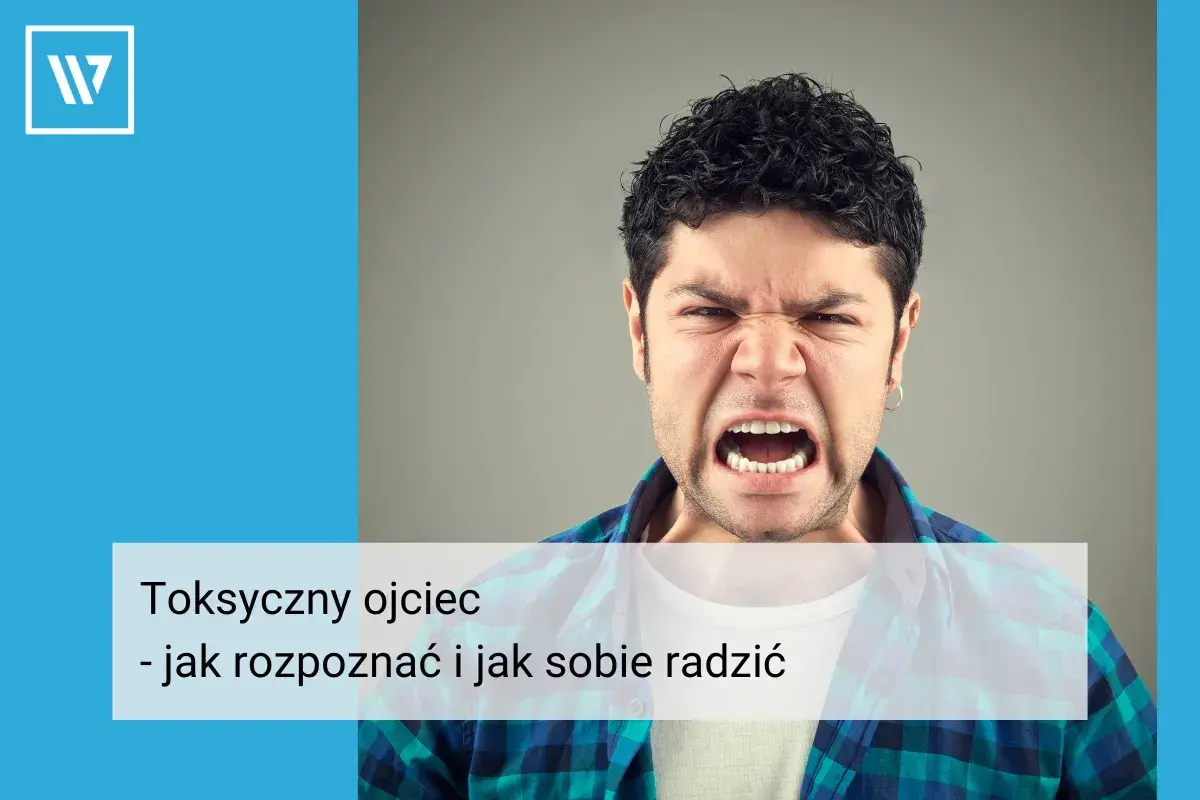 Wściekły mężczyzna, symbolizujący toksycznego ojca. Tekst: "Toksyczny ojciec - jak rozpoznać i jak sobie radzić".