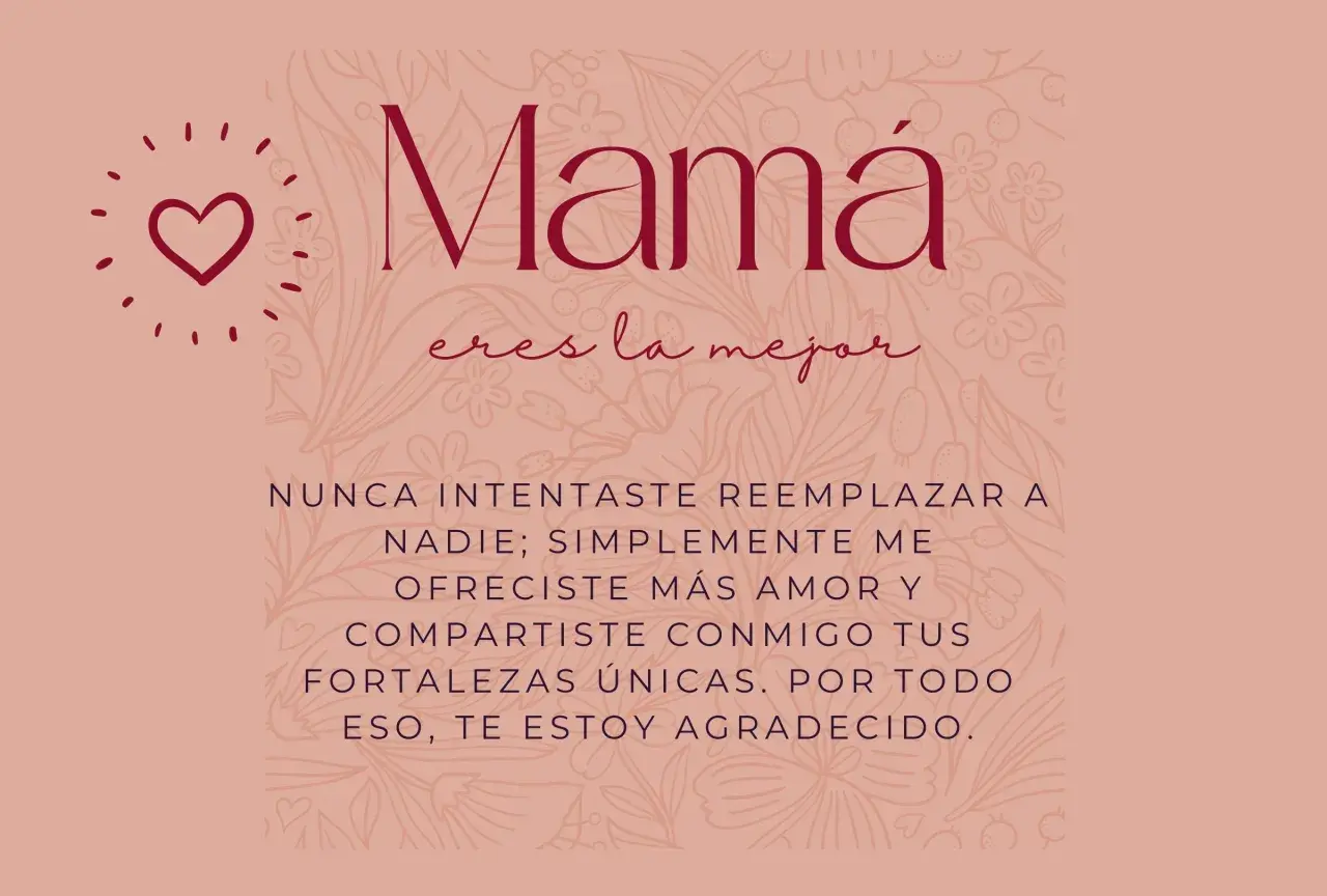 Mamá, eres la mejor. Unas de las mejores frases para el día de la madre. Te ofreces más amor y compartes tus fortalezas únicas.