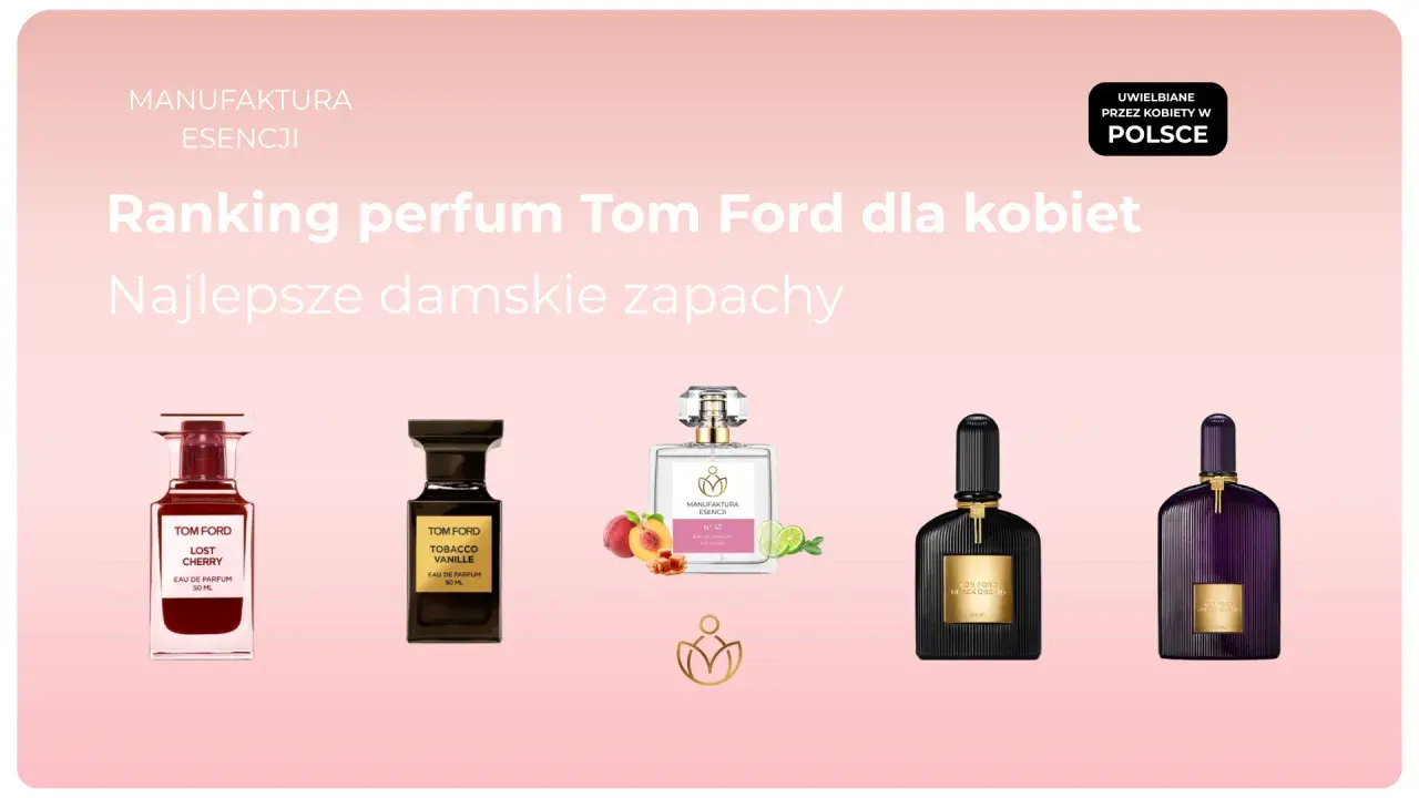 Ranking perfum Tom Ford dla kobiet: Lost Cherry, Tobacco Vanille, Black Orchid. Wyjątkowe zapachy, w tym nuty tom ford wood, uwielbiane przez Polki.