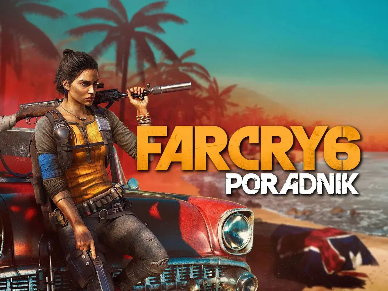 Kobieta z karabinem opiera się o samochód na plaży. Napis "Far Cry 6 poradnik" sugeruje pomoc w grze.