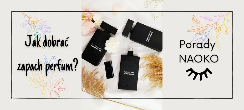 Jak dobrać perfumy, aby uniknąć nietrafionych wyborów zapachowych