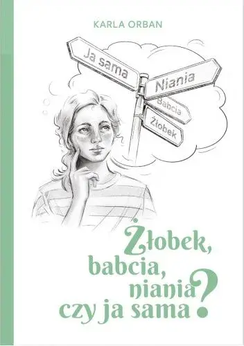 Żłobek, babcia, niania czy ja sama? Jak uniknąć złych wyborów w opiece nad dzieckiem