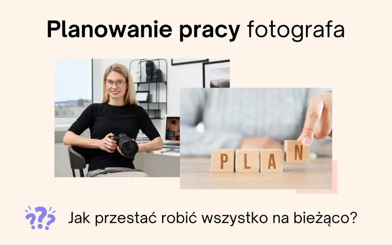 Uśmiechnięta fotografka z aparatem i kostki z napisem PLAN. Jak przestać robić wszystko na bieżąco?
