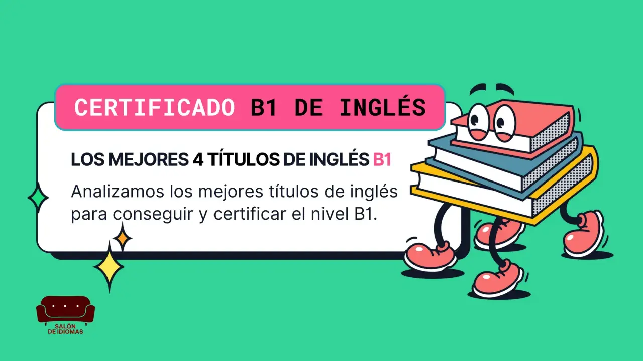 Certificado B1 de inglés: ¿a qué edad te puedes sacar el B1 de inglés? Analizamos los mejores títulos para conseguirlo.