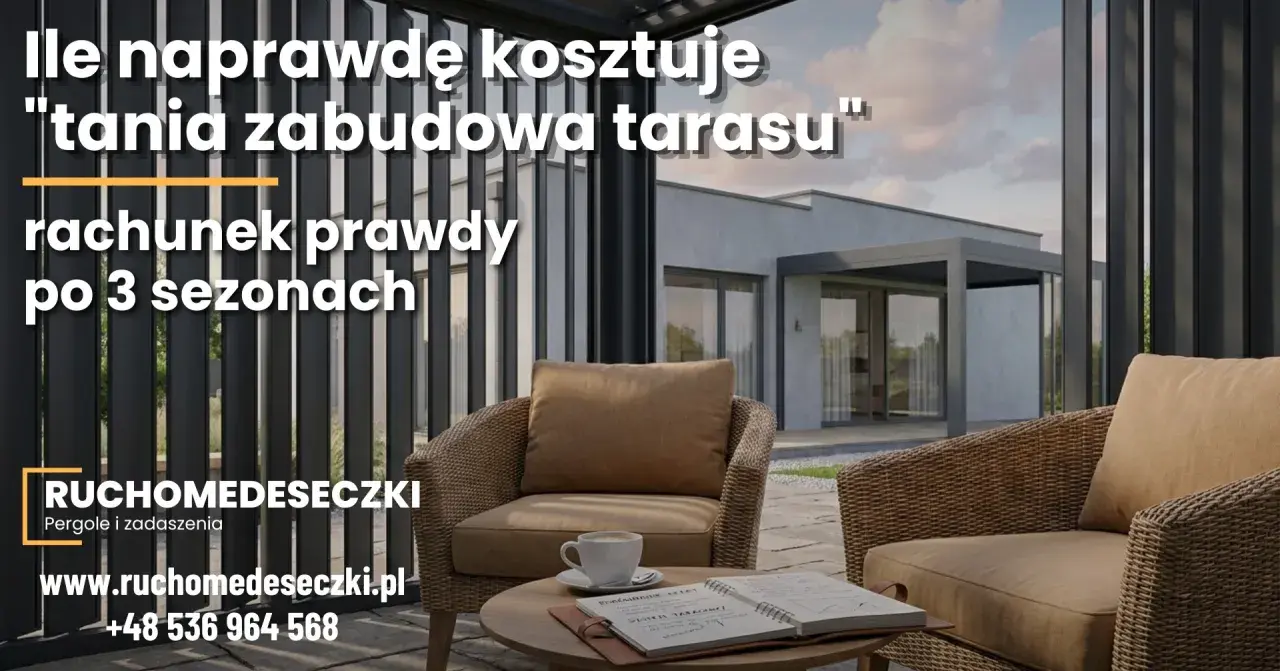 Relaks na tarasie po 3 sezonach. Sprawdź, ile naprawdę kosztuje "tania zabudowa tarasu". Ruchomedeseczki.pl.