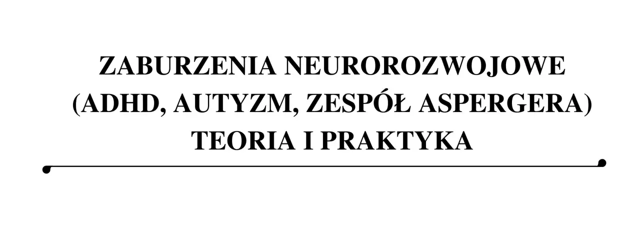 Zaburzenia neurorozwojowe, w tym zespół Aspergera, teoria i praktyka.