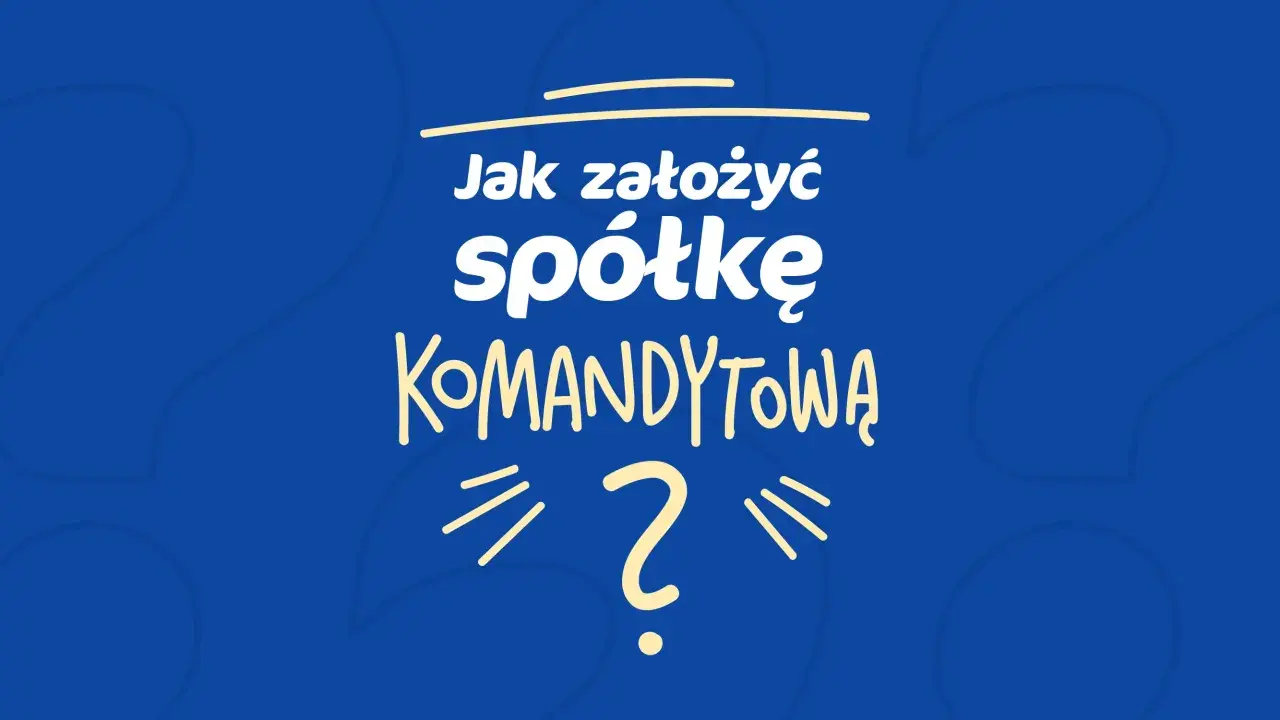 Jak założyć spółkę komandytową? Tekst na niebieskim tle z żółtymi literami i znakiem zapytania.