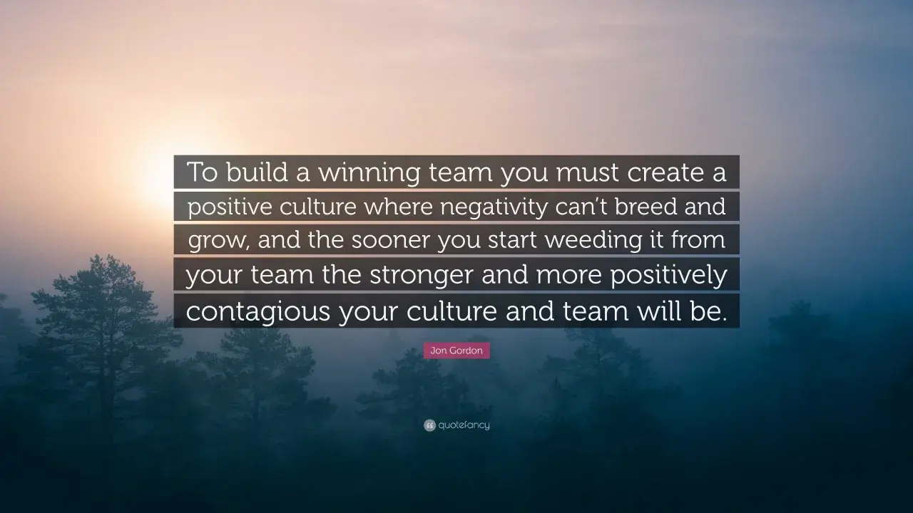 Quote about building a winning culture: "To build a winning team you must create a positive culture where negativity can't breed and grow...