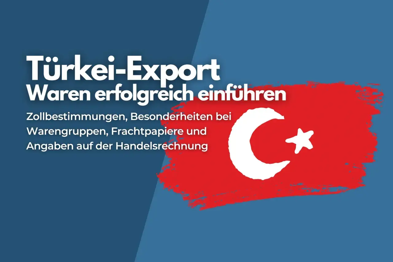 Export in die Türkei: Informationen zu Zollbestimmungen, Warengruppen, Frachtpapieren und Angaben auf dem ATR-Dokument für erfolgreiche Einfuhren.