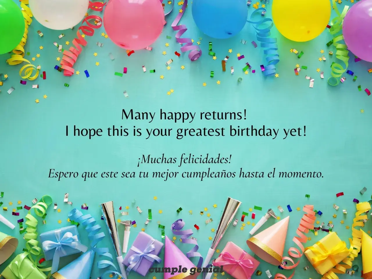 Globos, serpentinas y confeti celebran un cumpleaños. El mensaje dice "Many happy returns! I hope this is your greatest birthday yet! ¡Muchas felicidades! Espero que este sea tu mejor cumpleaños hasta el momento.