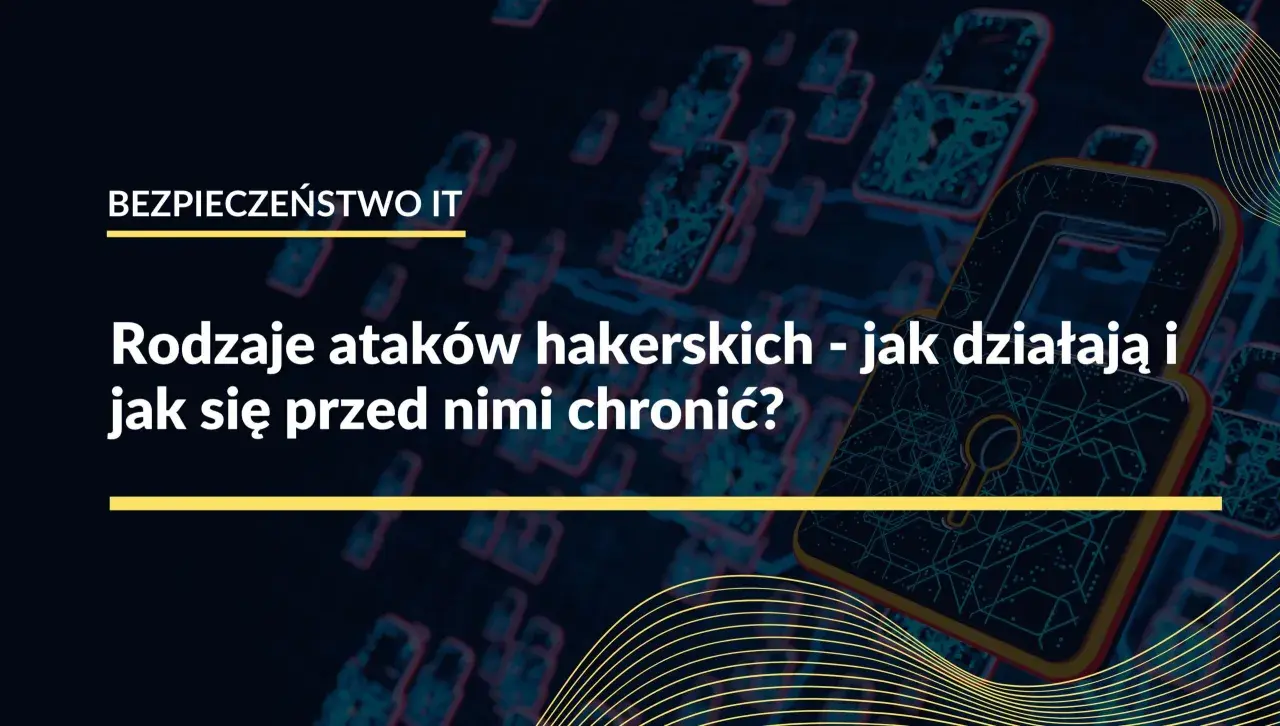 Grafika przedstawia cyfrowe zamki, symbolizujące bezpieczeństwo IT. Tekst informuje o rodzajach ataków hakerskich i sposobach ochrony.