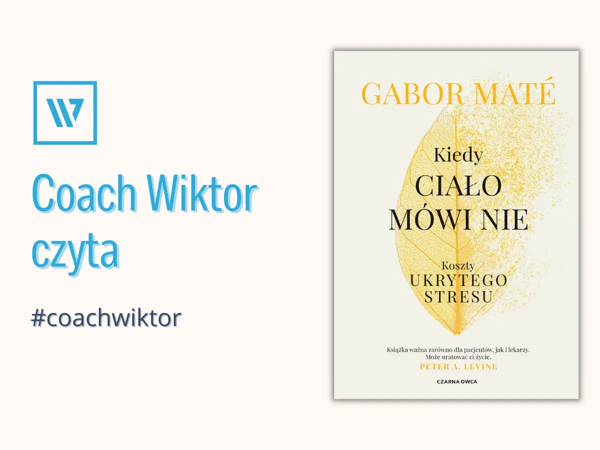 Coach Wiktor czyta "Kiedy ciało mówi nie" Gabora Maté. Książka o kosztach ukrytego stresu. #coachwiktor