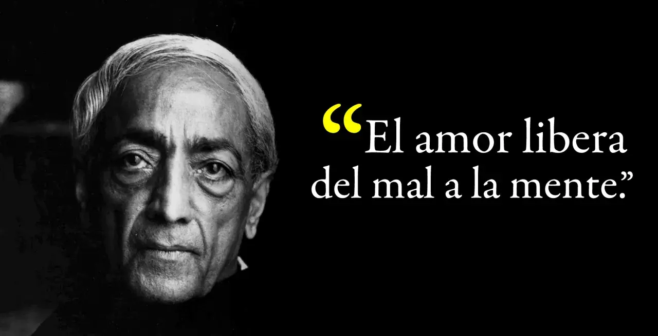 Primer plano de Jiddu Krishnamurti, con la frase "El amor libera del mal a la mente". Krishnamurti frases inspiradoras.