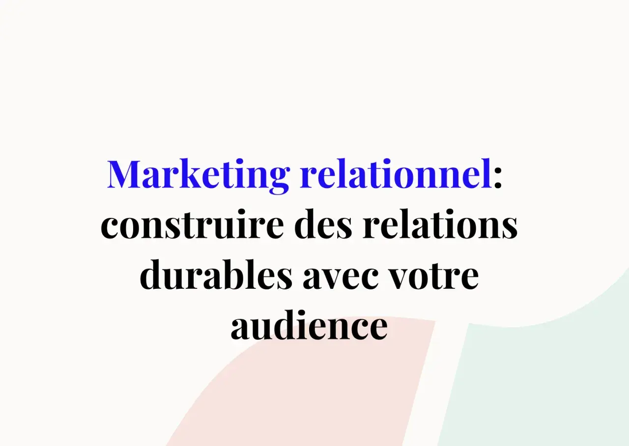 Marketing relationnel : construire des relations durables avec votre audience. Une stratégie clé pour le marketing événementiel.