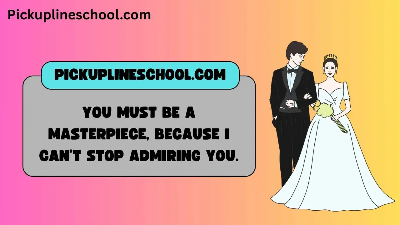 Sposa e sposo, con la scritta "Sei un capolavoro, non smetto di ammirarti". Una pick-up line per il giorno del matrimonio.