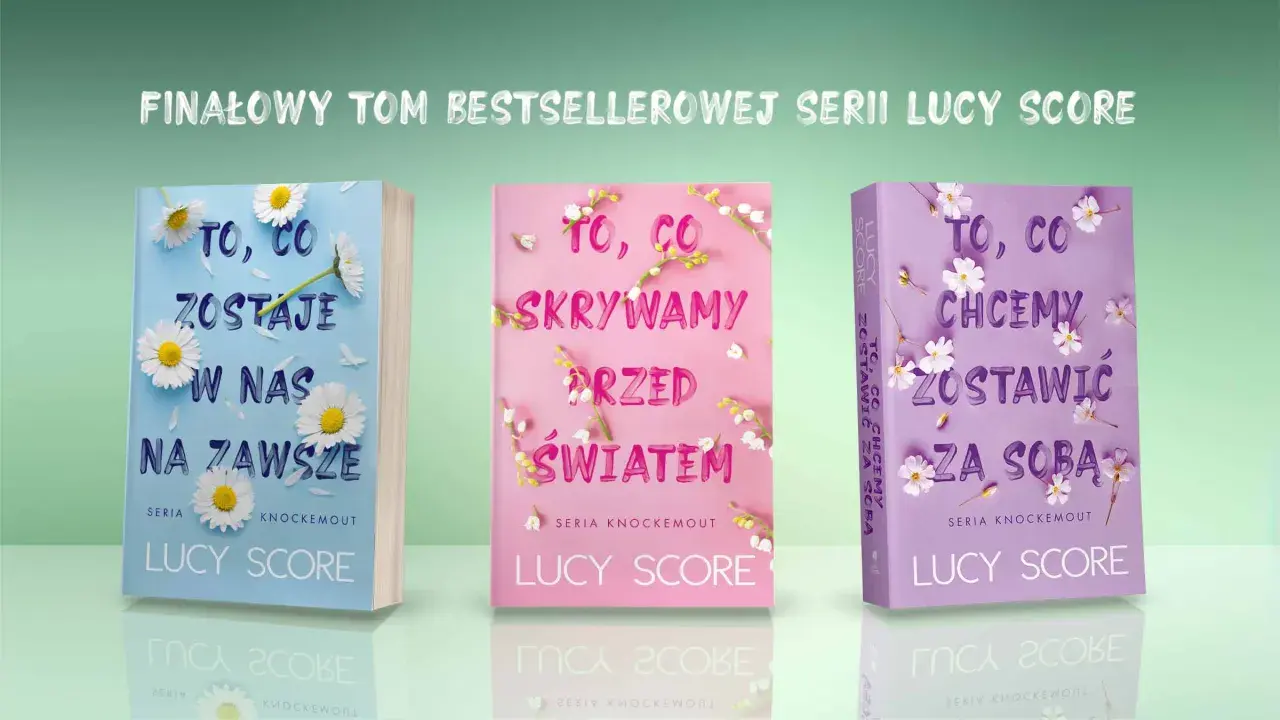 Trzy okładki książek z serii Lucy Score: "To, co zostaje w nas na zawsze", "To, co skrywamy przed światem" i "To, co chcemy zostawić za sobą".